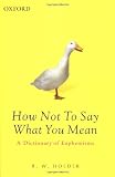 How Not To Say What You Mean: A Dictionary of Euphemisms (Oxford Paperback Reference S.)