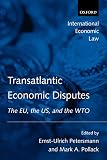 Transatlantic Economic Disputes: The EU, the US, and the WTO (International Economic Law Series)