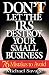 Don't Let the IRS Destroy Your Small Business: Seventy-Six Mistakes to Avoid by Michael Savage
