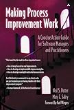 Making Process Improvement Work: A Concise Action Guide for Software Managers and Practitioners