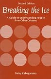 Breaking the Ice: A Guide to Understanding People from Other Cultures (2nd Edition)