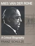 Mies van der Rohe: A Critical Biography By Franz Schulze