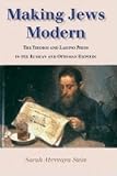 Making Jews Modern: The Yiddish and Ladino Press in the Russian and Ottoman Empires (The Modern Jewish Experience)