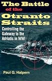 The Battle of the Otranto Straits: Controlling the Gateway to the Adriatic in World War I (Twentieth Century Battles)