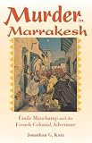 Murder in Marrakesh: Emile Mauchamp and the French Colonial Adventure