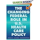 Click here to buy The Changing Federal Role in U.S. Health Care Policy by  Jennie Jacobs Kronenfeld.