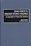 Using Force to Prevent Ethnic Violence: An Evaluation of Theory and Evidence