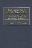 The Secret Police and the Revolution: The Fall of the German Democratic Republic