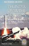 Thunder over the Horizon: From V-2 Rockets to Ballistic Missiles (War, Technology, and History)
