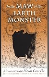 In the Maw of the Earth Monster: Studies of Mesoamerican Ritual Cave Use (Linda Schele Series in Maya and Pre-Columbian Studies)