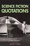 Science Fiction Quotations: From the Inner Mind to the Outer Limits