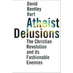Atheist Delusions: The Christian Revolution and Its Fashionable Enemies
