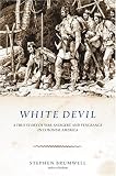 White Devil: A True Story of War, Savagery, and Vengeance in Colonial America