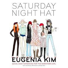 Amazon.com: Saturday Night Hat: Quick, Easy Hatmaking for the Downtown Girl: Books: Eugenia Kim : sewing book millinery eugenia kim diy hats