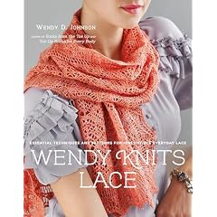 Wendy Knits Lace: Essential Techniques and Patterns for Irresistible Everyday Lace