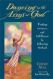 Dancing in the Arms of God: Finding Intimacy and Fulfillment by Following His Lead