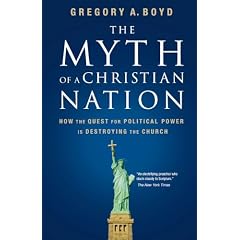 The Myth of a Christian Nation: How the Quest for Political Power Is Destroying the Church