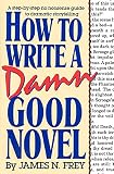 How to Write a Damn Good Novel: A Step-by-Step No Nonsense Guide to Dramatic Storytelling (How to Write a Damn Good Novel)