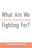 What Are We Fighting For?: Sex, Race, Class & The Futute Of Feminism