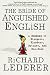 The Bride of Anguished English: A Bonanza of Bloopers, Blunders, Botches, and Boo-Boos by Richard Lederer