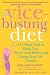 Julia Griggs Havey: The Vice-Busting Diet: A 12-Week Plan to Break Your Worst Food Habits and Change Your Life Forever