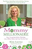 Mommy Millionaire: How I Turned My Kitchen Table Idea into a Million Dollars and How You Can, Too!