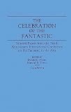 The Celebration of the Fantastic: Selected Papers from the Tenth Anniversary International Conference on the Fantastic in the Arts (Contributions to the Study of Science Fiction and Fantasy)