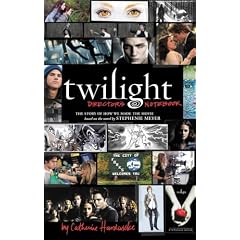 Twilight: Directors Notebook: The Story of How We Made the Movie Based on the Novel by Stephenie Meyer