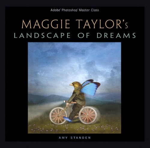 Maggie Taylor 's Landscape of Dreams: Adobe Photoshop Master Class