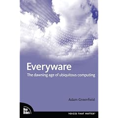 Everyware: The Dawning Age of Ubiquitous Computing