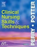 Clinical Nursing Skills and Techniques (6th Edition)