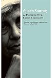 Susan Sontag - At the Same Time: Essays and Speeches