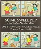 Some Swell Pup: Or, Are You Sure You Want a Dog