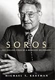 Soros: the Life and Times of a Messianic Billionaire