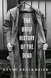 The Brief History of the Dead: A novel