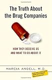 The Truth About the Drug Companies: How They Deceive Us and What to Do About It