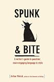 Spunk & Bite: A writers guide to punchier, more engaging language & style