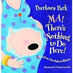 Ma! Theres Nothing to Do Here! A Word from your Baby-in-Waiting (Picture Book)