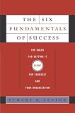 cover of The Six Fundamentals of Success: The Rules for Getting It Right For Yourself and Your Organization