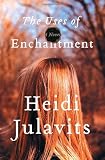 The Uses of Enchantment: A Novel