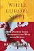 Bruce Bawer: While Europe Slept: How Radical Islam Is Destroying the West from Within