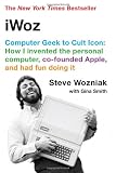 iWoz: From Computer Geek to Cult Icon: How I Invented the Personal Computer, Co-Founded Apple, and H
