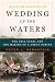 Peter L. Bernstein: Wedding of the Waters: The Erie Canal and the Making of a Great Nation