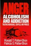 Anger, Alcoholism, and Addiction: Treating Individuals, Couples, and Families