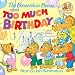 Stan Berenstain : The Berenstain Bears and Too Much Birthday (First Time Books(R))