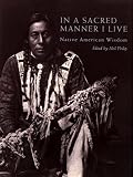 In a Sacred Manner I Live: Native American Wisdom