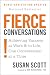 Fierce Conversations: Achieving Sucess at Work and in Life One Conversation at a Time by Susan Scott