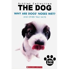 Why Are Dogs Noses Wet?: And Other True Facts (Artlist Collection: Dogs)