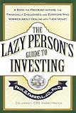 The Lazy Persons Guide to Investing: A Book for Procrastinators, the Financially Challenged, and Everyone Who Worries About Dealing With Their Money