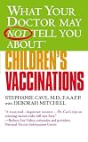 What Your Doctor May Not Tell You About(TM) Children’s Vaccinations